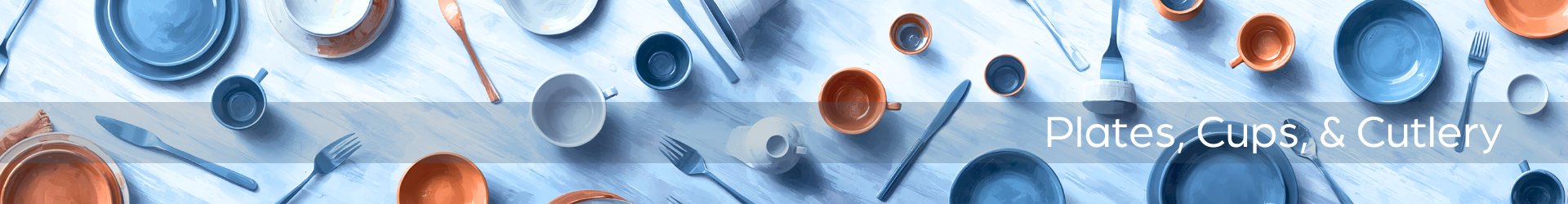 Plates, Cups, & Cutlery